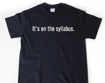 It's On The Syllabus T-shirt - Teacher Shirt - Funny Back To School Shirt - College University Lecture Teacher Birthday