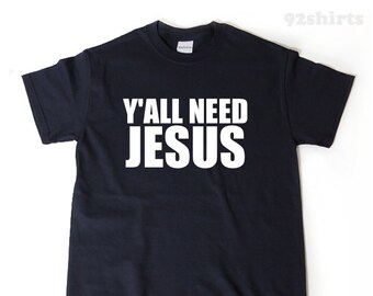 Yall Need Jesus T-shirt, Funny Southern Shirt, Jesus Shirts,  Funny Christian Shirt T-shirt for Him, Her, or Unisex Adult