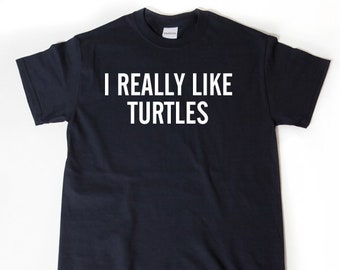 Turtle Shirts, Turtle Shirt, I Really Like Turtles T-shirt, Funny Herpatology Shirt, Turtle Gifts for Him, Her, or Unisex Adult