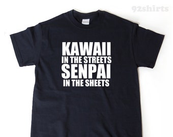 Kawaii In The Streets Senpai In The Sheets T-shirt Anime Manga Japanese Japan Kawaii Streetwear Shirt