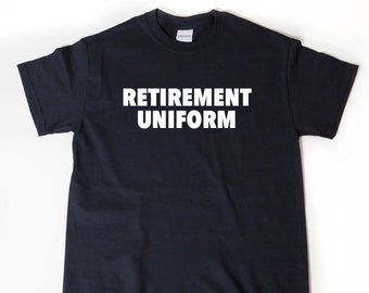 Retirement Shirt, Retirement Gift, Retirement Uniform T-shirt, Funny Retirement Birthday Gift For Men, Women, Husband, Wife Shirt