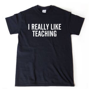 Teaching T-Shirt, Teacher Shirt, Teacher Appreciation Gift,  I Really Like Teaching T-shirt, School Teacher Tee Shirt, Gift For Teacher