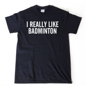 Badminton T-Shirt, I Really Like Badminton T-shirt, Game Day T-Shirt, Sports Lover Shirt, Retro Badminton Tee, Badminton Sports Tee