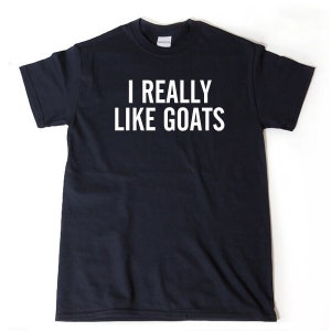 I Really Like Goats T-shirt, Goat Shirt, Funny Goat Lover Gift Idea, Goats Tee Shirt