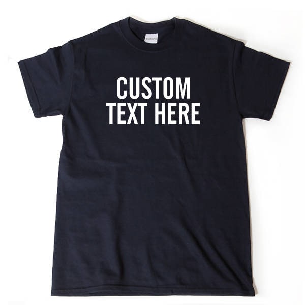 Custom Text Shirt, Custom Short Sleeve T-shirt, Personalize Shirt Customize Tee Shirt, Design Your Own T-shirt, Your Text Here Slogan Shirt