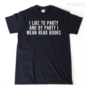 I Like To Party And By Party I Mean Read Books T-shirt, Book Reading Shirt, Teacher Librarian Gift Tee Shirt