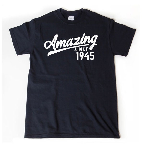 1945 Birthday Shirt - Amazing Since 1945 Shirt T-shirt -  76th Birthday Tee Shirt