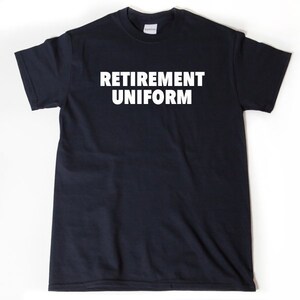 Retirement Shirt, Retirement Gift, Retirement Uniform T-shirt, Funny Retirement Birthday Gift For Men, Women, Husband, Wife Shirt