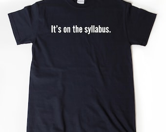 It's On The Syllabus Shirt, Teacher Shirt, Funny Back To School Shirt, College University Lecture, Teacher Birthday