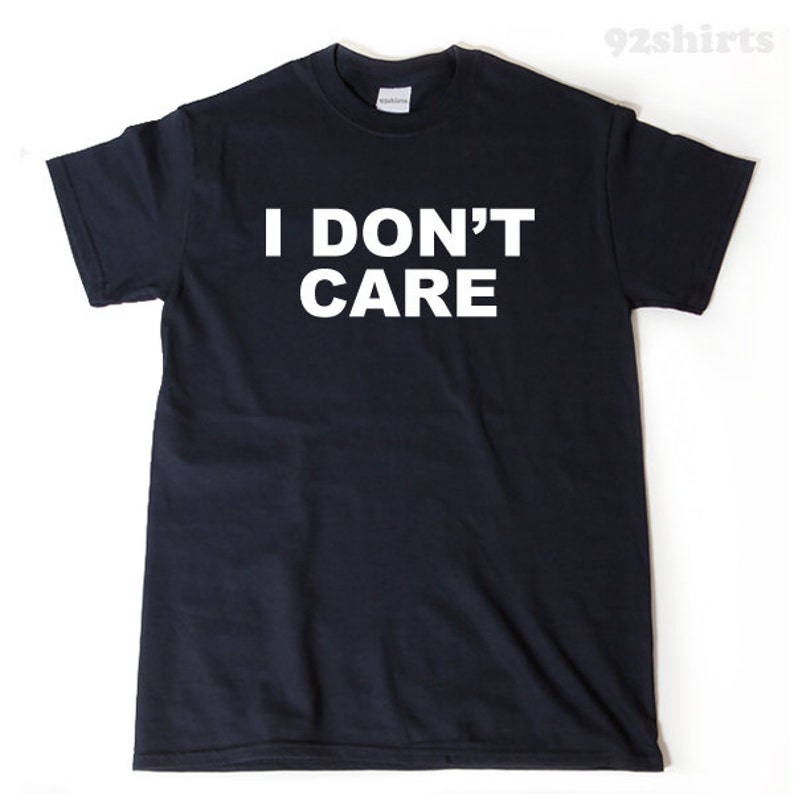I Don't Care T-shirt Funny Attitude Shirt Hipster | Etsy
