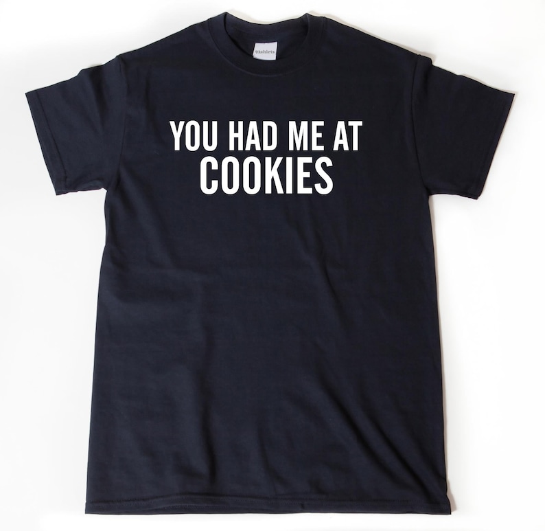 You Had Me At Cookies T-shirt for sold by 92shirts