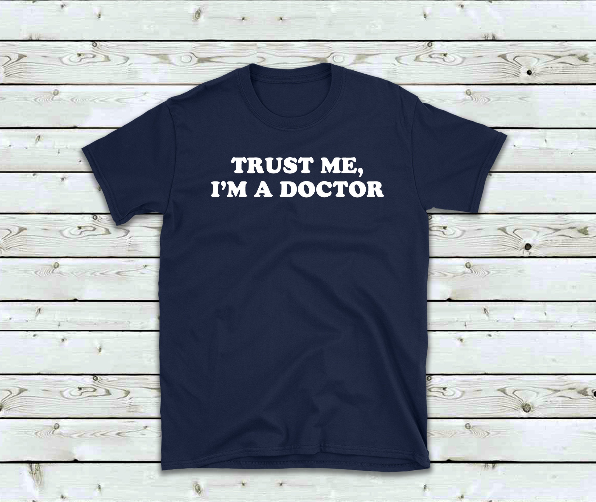 Trust Me - I'm A Doctor T-Shirt Trust Me - I'm A Doctor T-Shirt