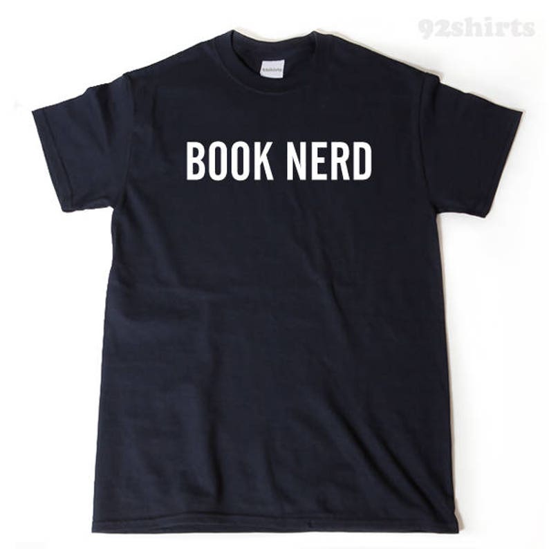 Book Nerd T-shirt Funny Humor Writer Reader Book Lover Tee Shirt Gift For Book Lover Gift for Him Or Her image 1