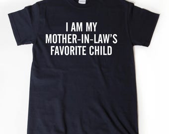 I'm My Mother In Law's Favorite Child Shirt, Son-In-Law Gifts, Daughter In Law T-shirt