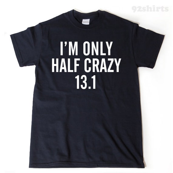 I'm Only Half Crazy Funny 13.1 Marathon T-Shirt Gift Runner I'm Only Half Crazy Funny 13.1 Marathon T-Shirt Gift Runner