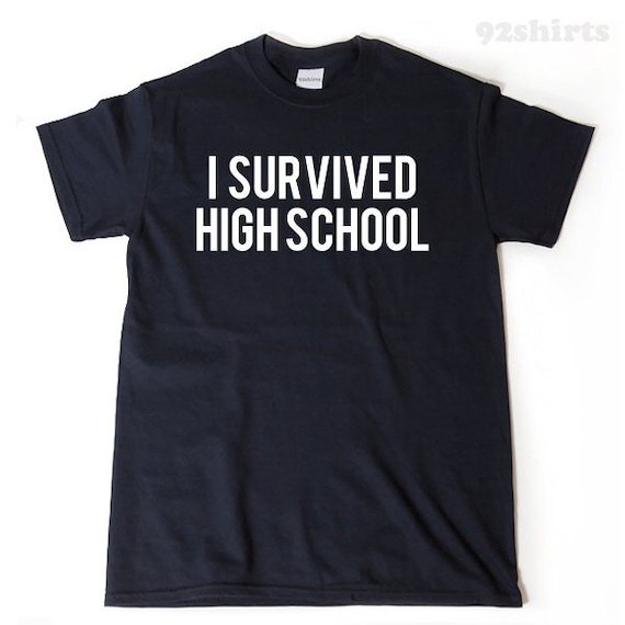 I Survived High School T-Shirt Funny Highschool Gift I Survived High School T-Shirt Funny Highschool Gift