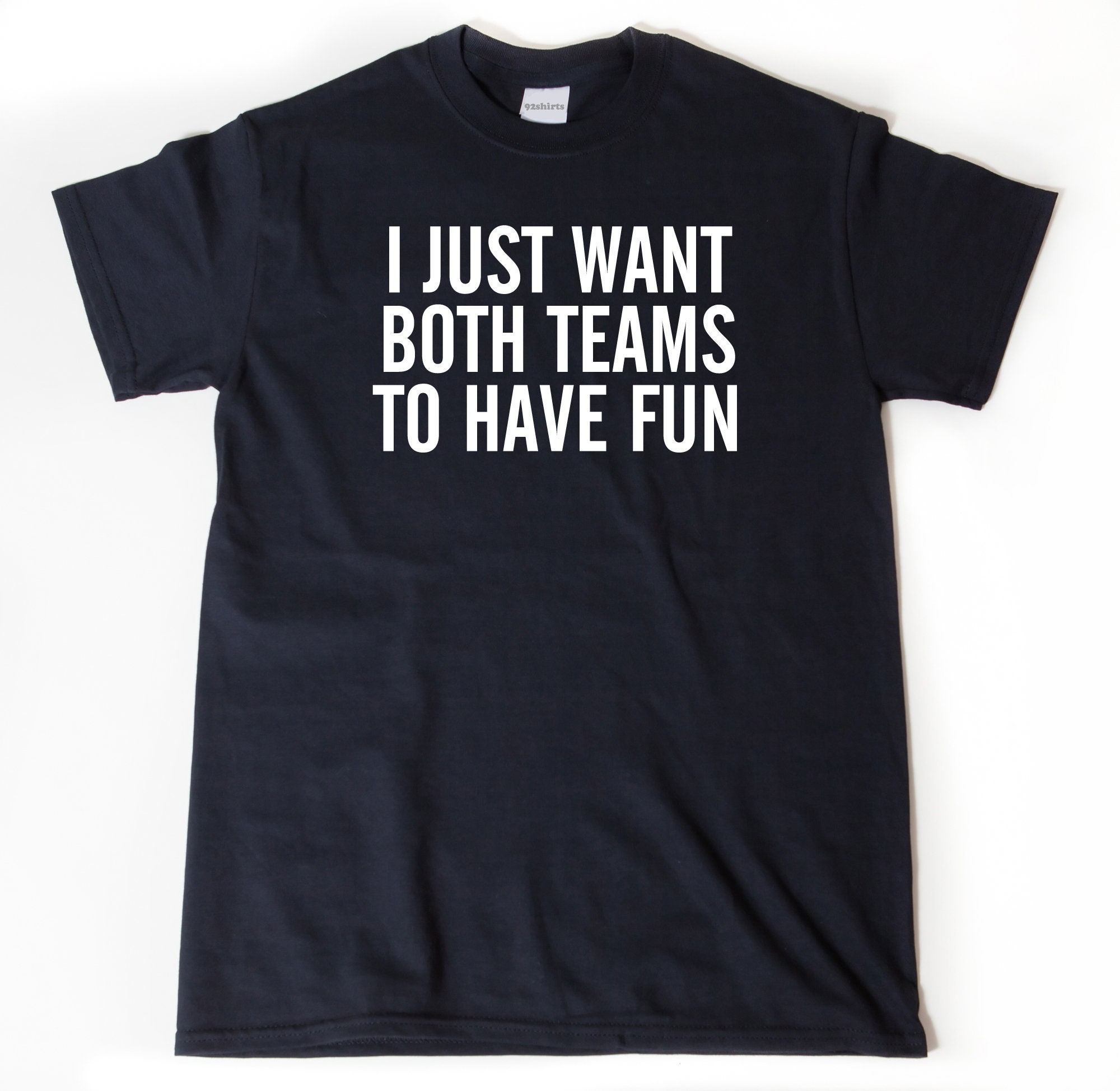 I Just Want Both Teams To Have Fun Shirt