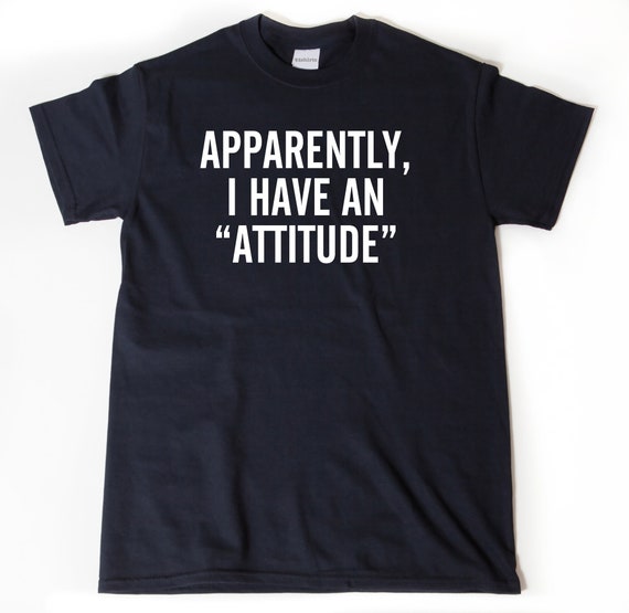 Apparently I Have An Attitude Funny T-Shirt Sarcastic Apparently I Have An Attitude Funny T-Shirt Sarcastic