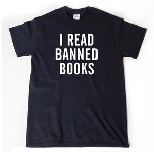 I Read Banned Books T-shirt - Funny Humor Writer Reader Book Lover Tee Shirt