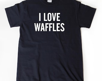 I Love Waffles T-shirt, Waffle Shirt, Breakfast Lover Gift Tee Shirts