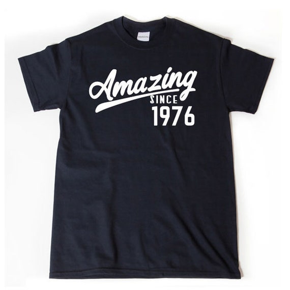 1976 Birthday Shirt - Amazing Since 1976 Shirt T-shirt Funny Birthday Gift Tee Shirt 45th Birthday Tee Shirt