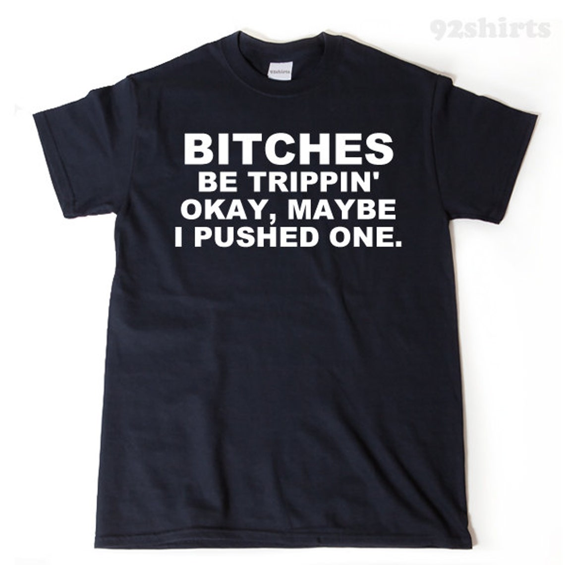 Bitches Be Trippin' Okay Maybe I Pushed One T-shirt Funny - Etsy