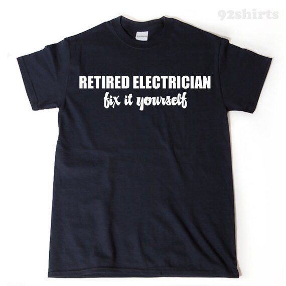 Retired Electrician Fix It Yourself T-Shirt Funny Retirement Retired Electrician Fix It Yourself T-Shirt Funny Retirement