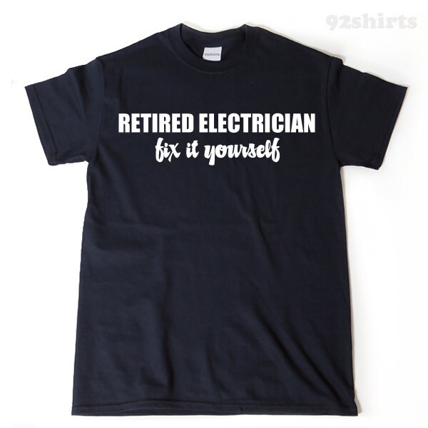 Retired Electrician Fix It Yourself T-Shirt Funny Retirement Retired Electrician Fix It Yourself T-Shirt Funny Retirement