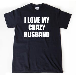 I Love My Crazy Husband T-shirt, Valentine&#39;s Day Gift Tee Shirt for Wife or Husband