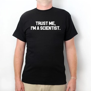 Science Shirt, Trust Me I&#39;m A Scientist T-shirt, Funny Scientist Shirt, Party Tee For Dad, Wife, or Boyfriend Gift