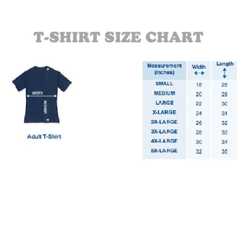 May include: T-shirt size chart with measurements in inches. The chart shows the width and length of t-shirts in sizes small, medium, large, x-large, 2x-large, 3x-large, 4x-large, and 5x-large.