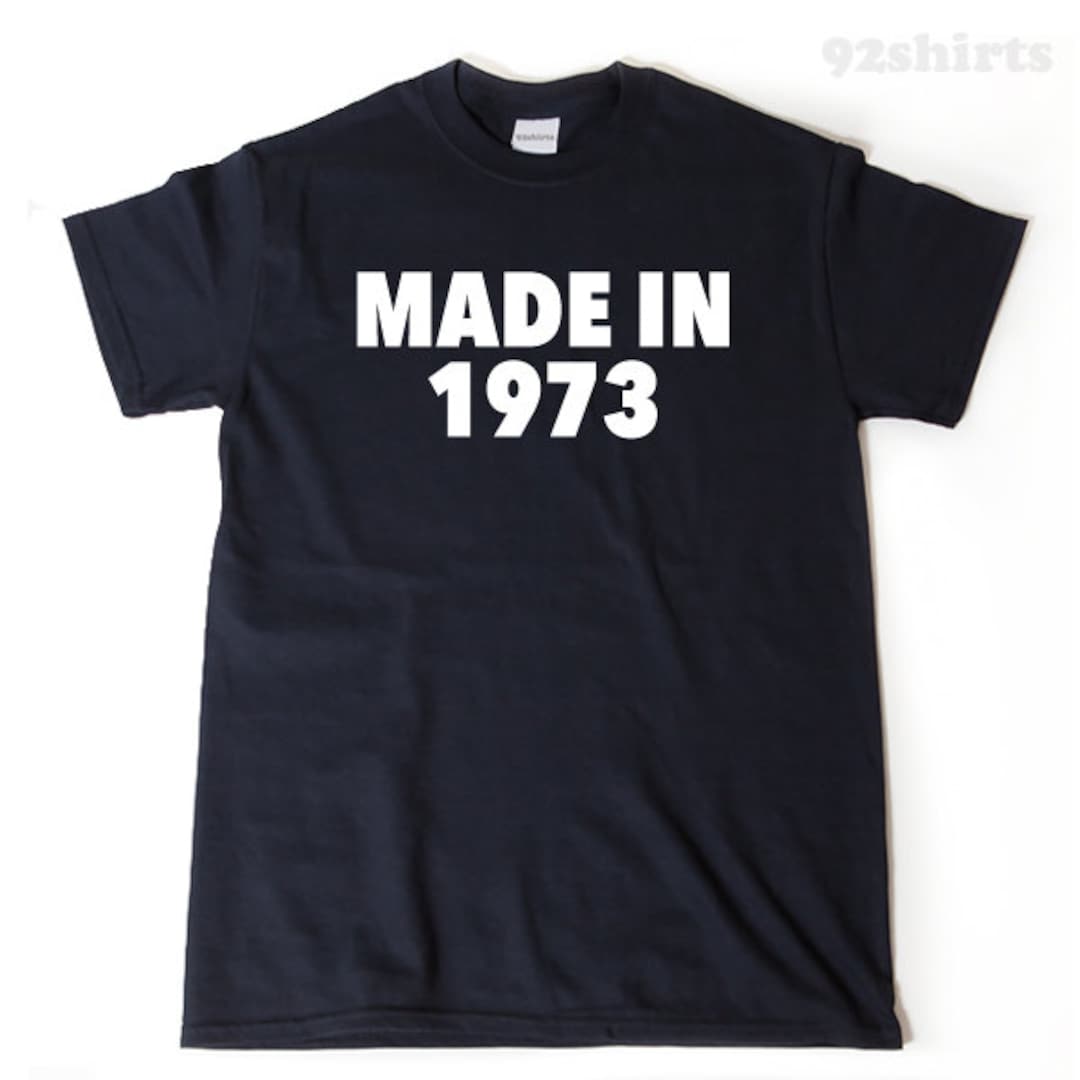 1973 Birthday Shirt Made In 1973 T shirt Funny Birthday Gift Etsy 1973-birthday-shirt-made-in-1973-t-shirt-funny-birthday-gift-etsy