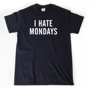I Hate Mondays T-shirt, Monday Shirt, Funny Trending Shirt, Hipster Relax Lazy Sleepy Tee Shirt Hilarious