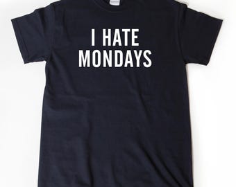 I Hate Mondays T-shirt, Monday Shirt, Funny Trending Shirt, Hipster Relax Lazy Sleepy Tee Shirt Hilarious