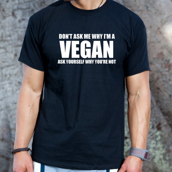 Vegan Shirt Don't Ask Me Why I'm A Vegan Ask | Etsy