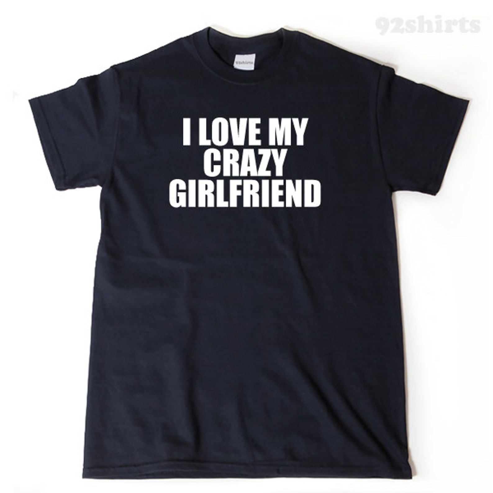 I Love My Crazy Girlfriend Tshirt Funny Hilarious Etsy