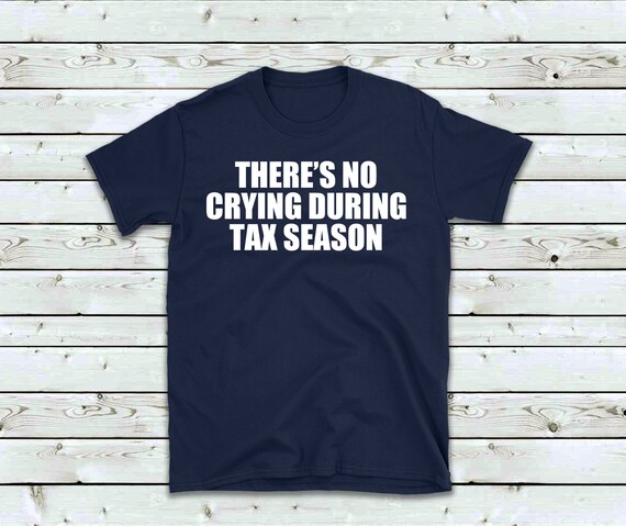 There's No Crying During Tax Season T-Shirt There's No Crying During Tax Season T-Shirt