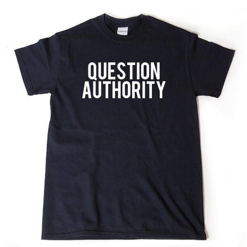 Question Authority T-shirt Funny Sarcastic Political Anarchy Shirt image 1