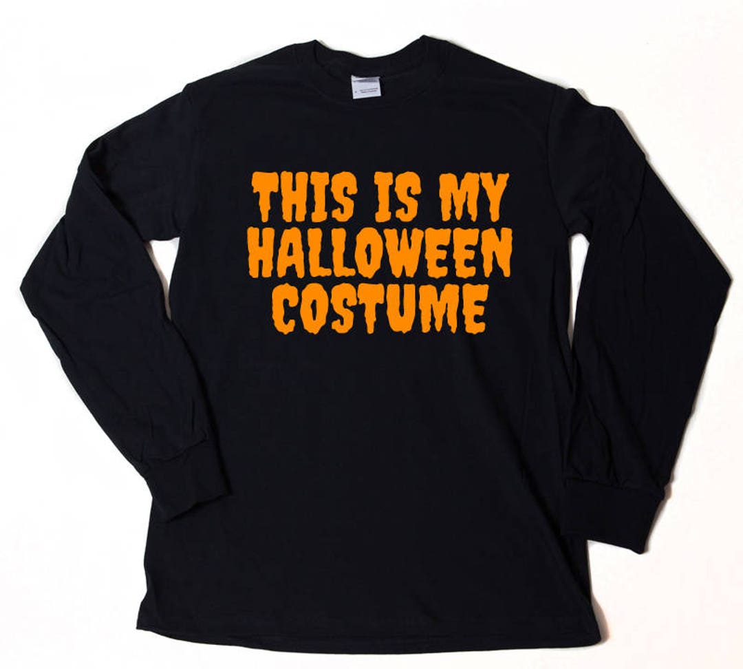 Halloween Shirt This is My Halloween Costume Long Sleeve Tshirt Funny