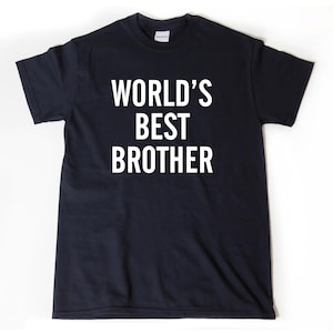 World's Best Brother T-shirt, Brother T-shirt, Brother Shirt,  Funny Brother Gift Idea Tee Shirt