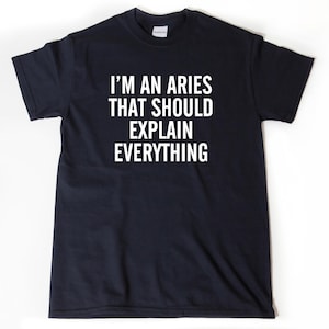Aries Shirt, I'm An Aries That Should Explain Everything T-shirt, Astrology Gift, Zodiac Tee Shirt, Funny Aries Gift For Him Or Her