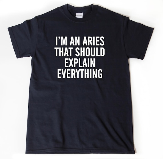 Aries Shirt, I'm An Aries That Should Explain Everything T-shirt, Astrology Gift, Zodiac Tee Shirt, Funny Aries Gift For Him Or Her