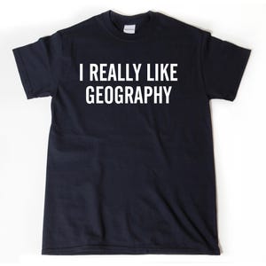 Geography Shirt, I Really Like Geography T-shirt, Back To School T-shirt - Geography Teacher Shirt For Men, Women, And Unisex Adult