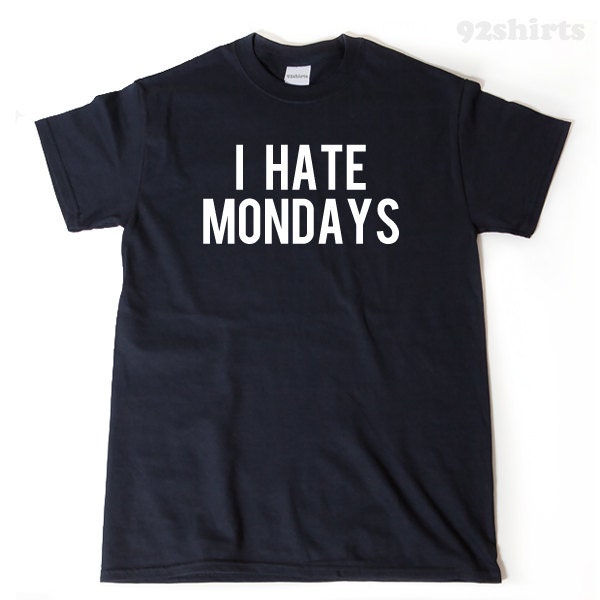 I Hate Mondays T shirt Monday Shirt Funny Trending Shirt Hipster Relax Lazy Sleepy Tee Shirt Hilarious Etsy Ireland