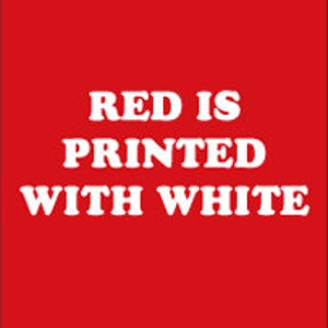 May include: Three rectangular panels, each a different color: blue, red, and black.  White text on each panel reads: "BLUE IS PRINTED WITH WHITE", "RED IS PRINTED WITH WHITE", and "BLACK IS PRINTED WITH WHITE".
