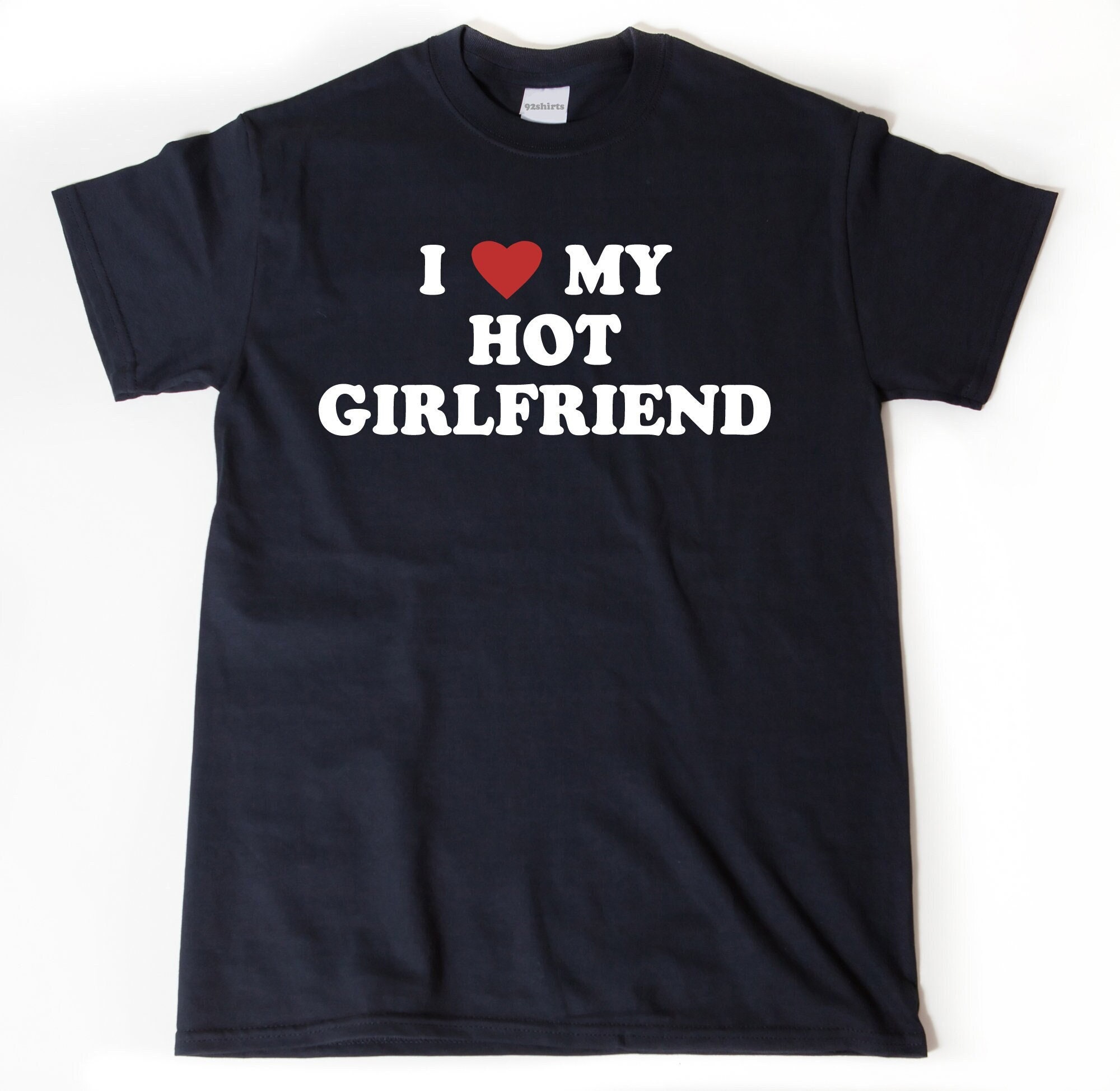 I Love My Hot Girlfriend Shirt, I Heart My Hot Girlfriend T-shirt, Valentine's Day Gift for Boyfriend or Girlfriend