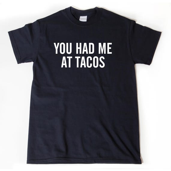 Taco Shirt, You Had Me At Tacos T-shirt,  Funny Taco Tee Shirt, Gift For Him, Her, or Unisex Adult