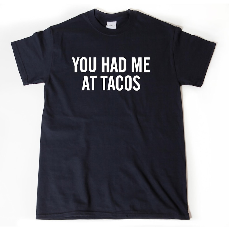 You Had Me At Tacos T-shirt