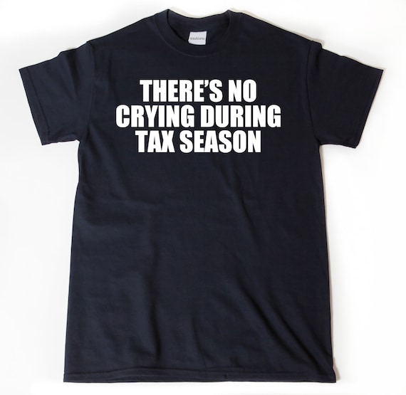 There's No Crying During Tax Season T-Shirt There's No Crying During Tax Season T-Shirt