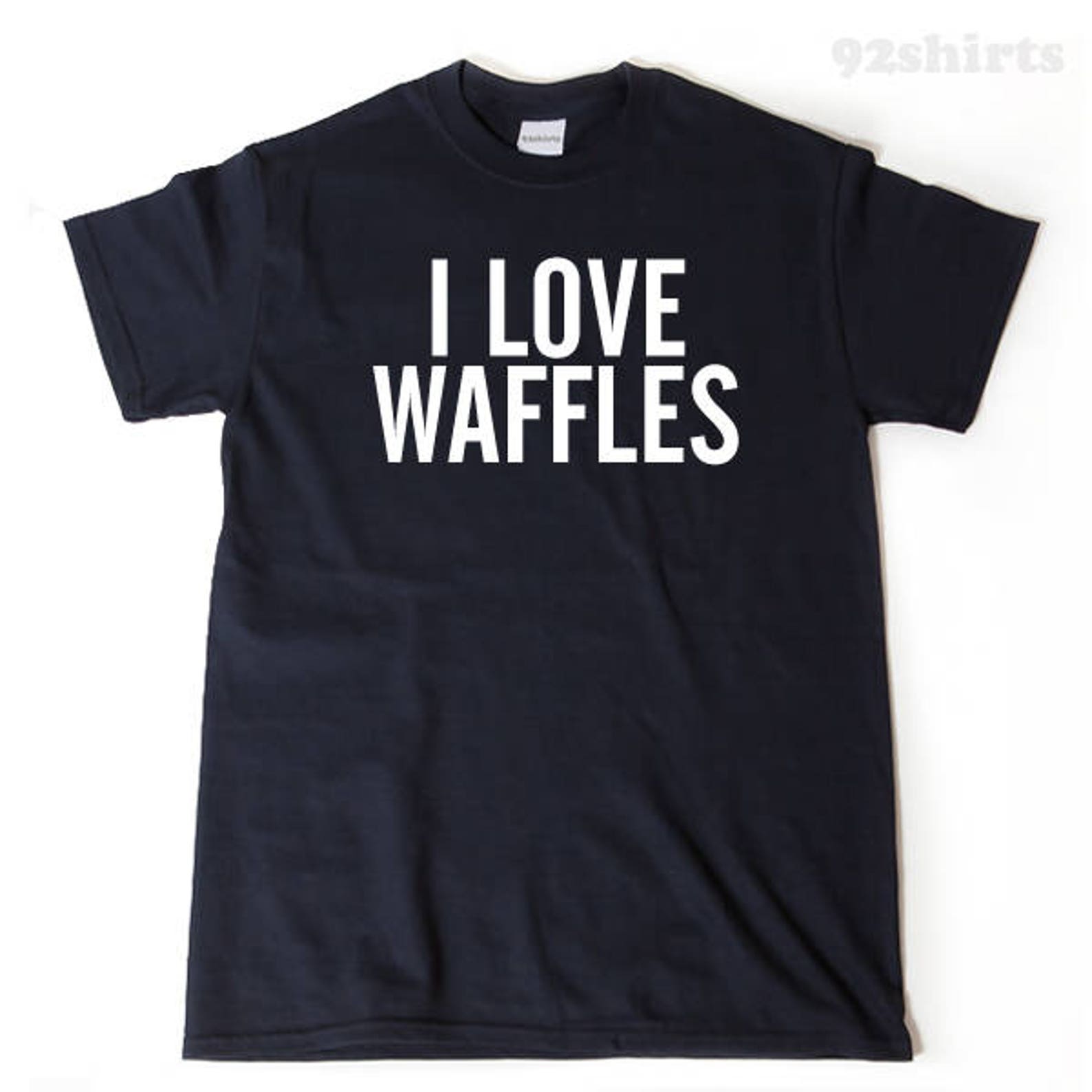 I Love Waffles Tshirt Funny Hilarious Waffle Breakfast Etsy